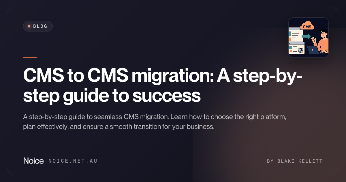 CMS to CMS migration: A step-by-step guide to success - Noice