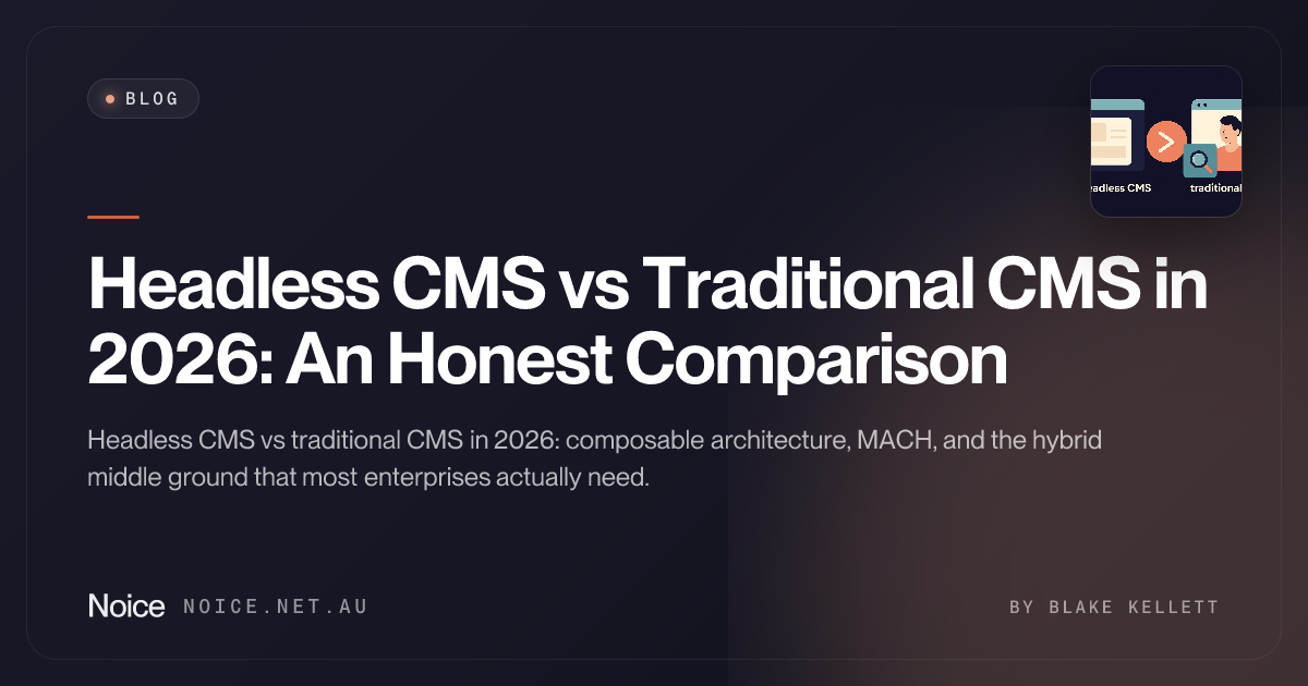 Headless CMS vs Traditional CMS in 2026: An Honest Comparison - Noice